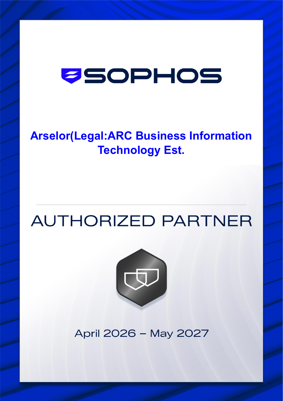 Original Sophos Authorized Partner certificate for Arselor — ARC Business Information Technology Est., covering April 2026 to May 2027.